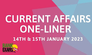 Current Affairs One-Liner: 14th & 15th January 2023