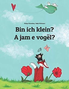 Bin ich klein? A jam e vogël?: Kinderbuch Deutsch-Albanisch (zweisprachig/bilingual) (Weltkinderbuch)