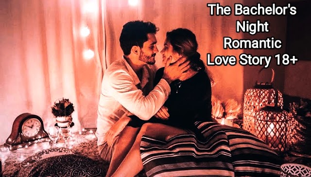 The Bachelor's Night - Romantic Love Story 18+ -banglareallove