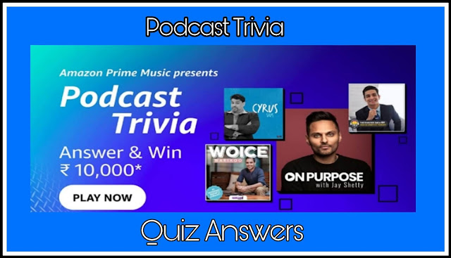 Podcast Trivia Quiz Answers : 5 सवालों के जवाब दे और जीते ₹10000 Amazon Pay