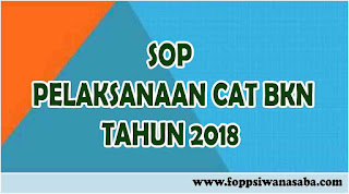 Berikut kami sampaikan kepada sahabat SekolahSD SOP Pelaksanaan CAT BKN Tahun 2018