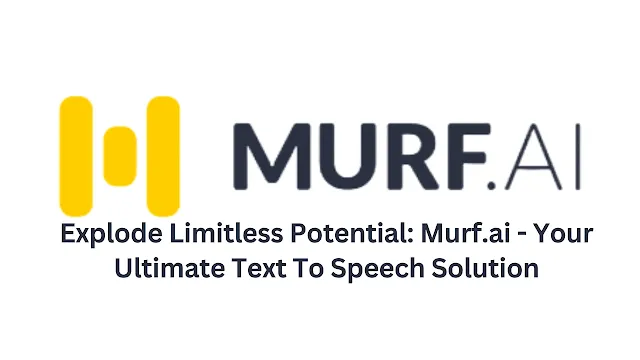 Explode Limitless Potential: Murf.ai - Your Ultimate Text To Speech Solution
