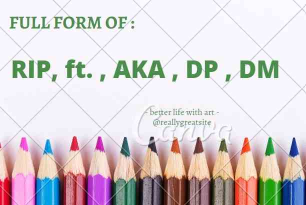 ft. , AKA , DP , DM full form - MEANING