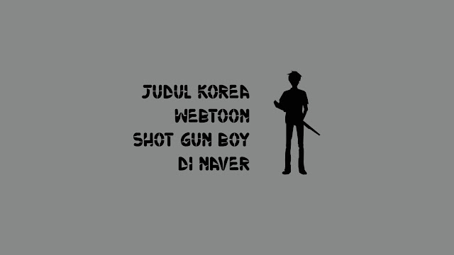 Judul Korea Webtoon Shot Gun Boy di Naver