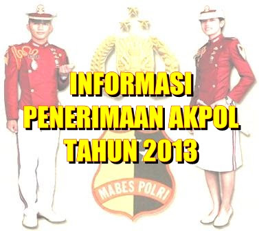 Informasi Penerimaan AKPOL 2013