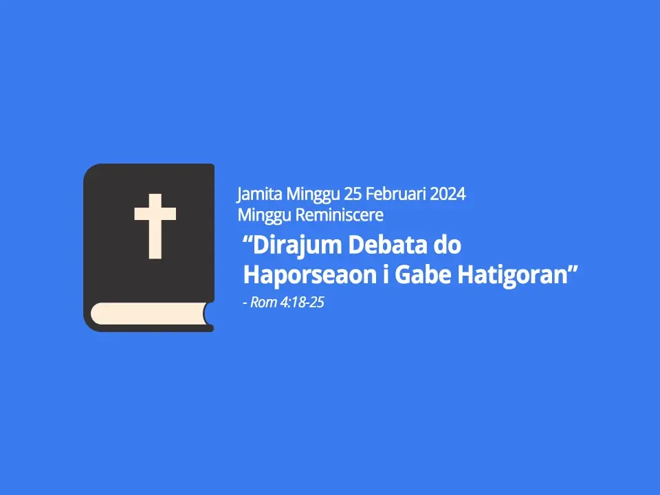 Jamita-Minggu-25-Februari-2024-Rom-4-ayat-18-25-Dirajum-Debata-do-Haporseaon-i-Gabe-Hatigoran