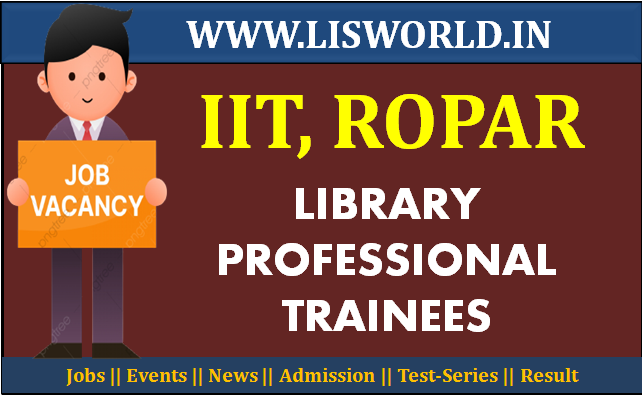 Recruitment for Library Professional Trainees Post at IIT, Ropar