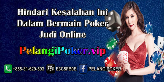 Hindari-Kesalahan-Ini-Dalam-Bermain-Poker-Judi-Online