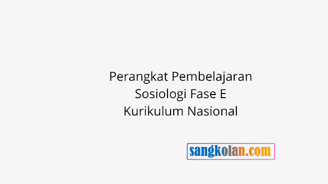 Link Download Perangkat Pembelajaran Sosiologi Fase E Kurikulum Nasional