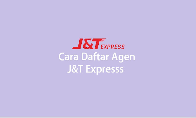 Cara Daftar Agen J&T Express