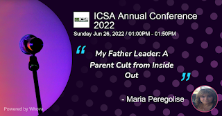 ICSA Annual Conference: My Father Leader: A Parent Cult from Inside Out Maria Peregolise; Sunday, June 26, 2022; 1:00 PM-1:50 PM