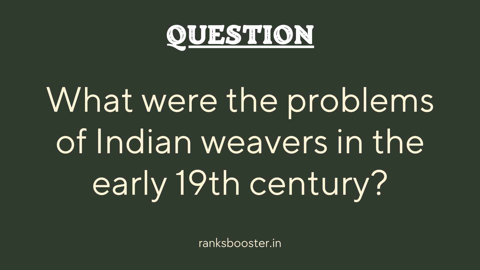 Question: What were the problems of Indian weavers in the early 19th century?