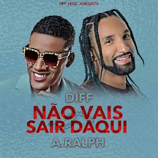 Diff – Não Vais Sair Daqui (feat. Anselmo Ralph) [Download] 2022