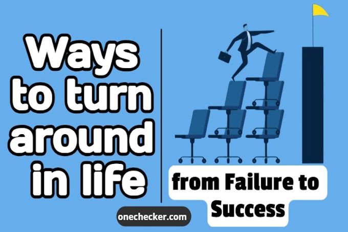 Ways to turn around in life - from Failure to Success!