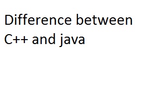 TOP 16 DIFFERENCES BETWEEN C++ AND JAVA 
