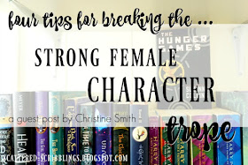 http://scattered-scribblings.blogspot.com/2017/09/4-tips-for-breaking-strong-female.html