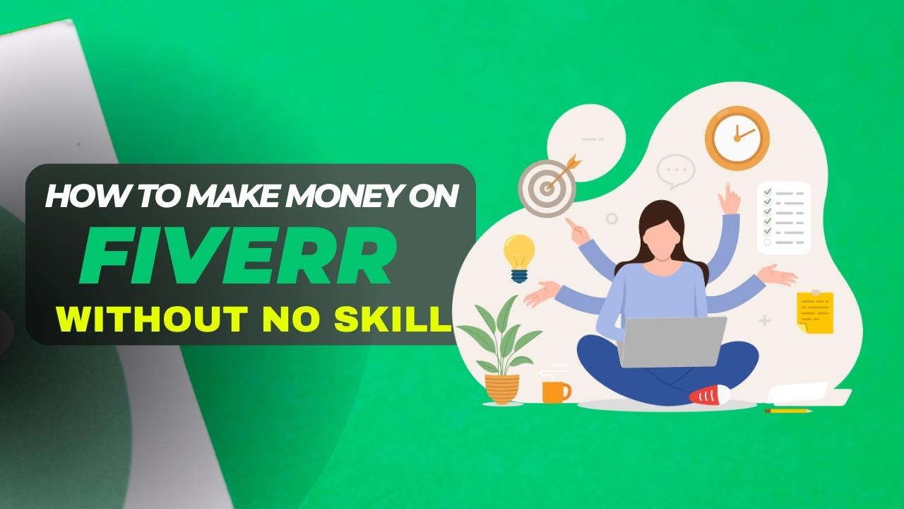 How to make money on fiverr without skills