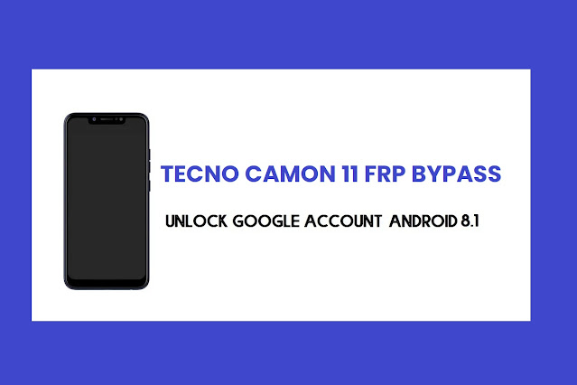 Tecno Camon 11 FRP Bypass, How to Unlock Google Verification – Android 8.1 Oreo (New Security Patch)