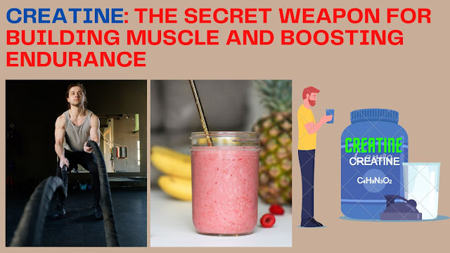 Creatine: The Secret Weapon for Building Muscle and Boosting Endurance