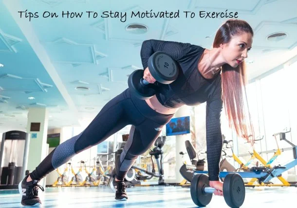 Tips On How To Stay Motivated To Exercise