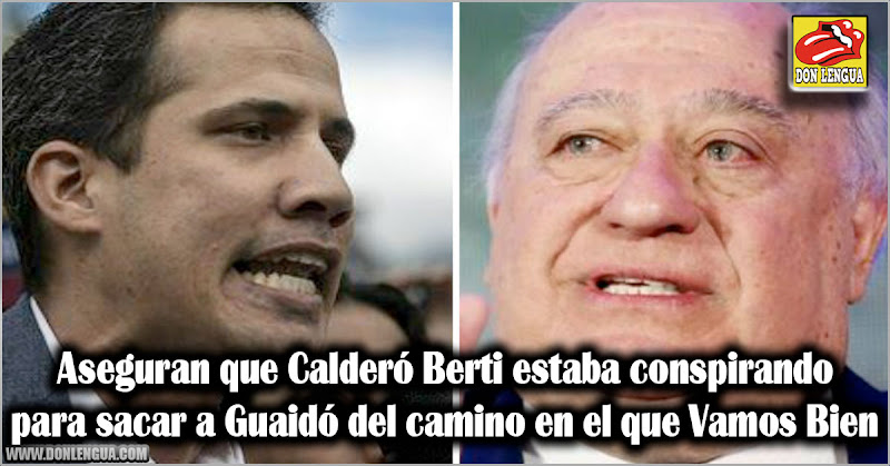 Aseguran que Calderó Berti estaba conspirando para sacar a Guaidó del camino en el que Vamos Bien