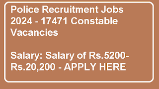Police Recruitment Jobs 2024 - 17471 Constable Vacancies