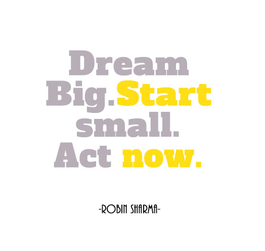 Motivational Robbin Sharma Quote Dream Big, Start Small, Act now