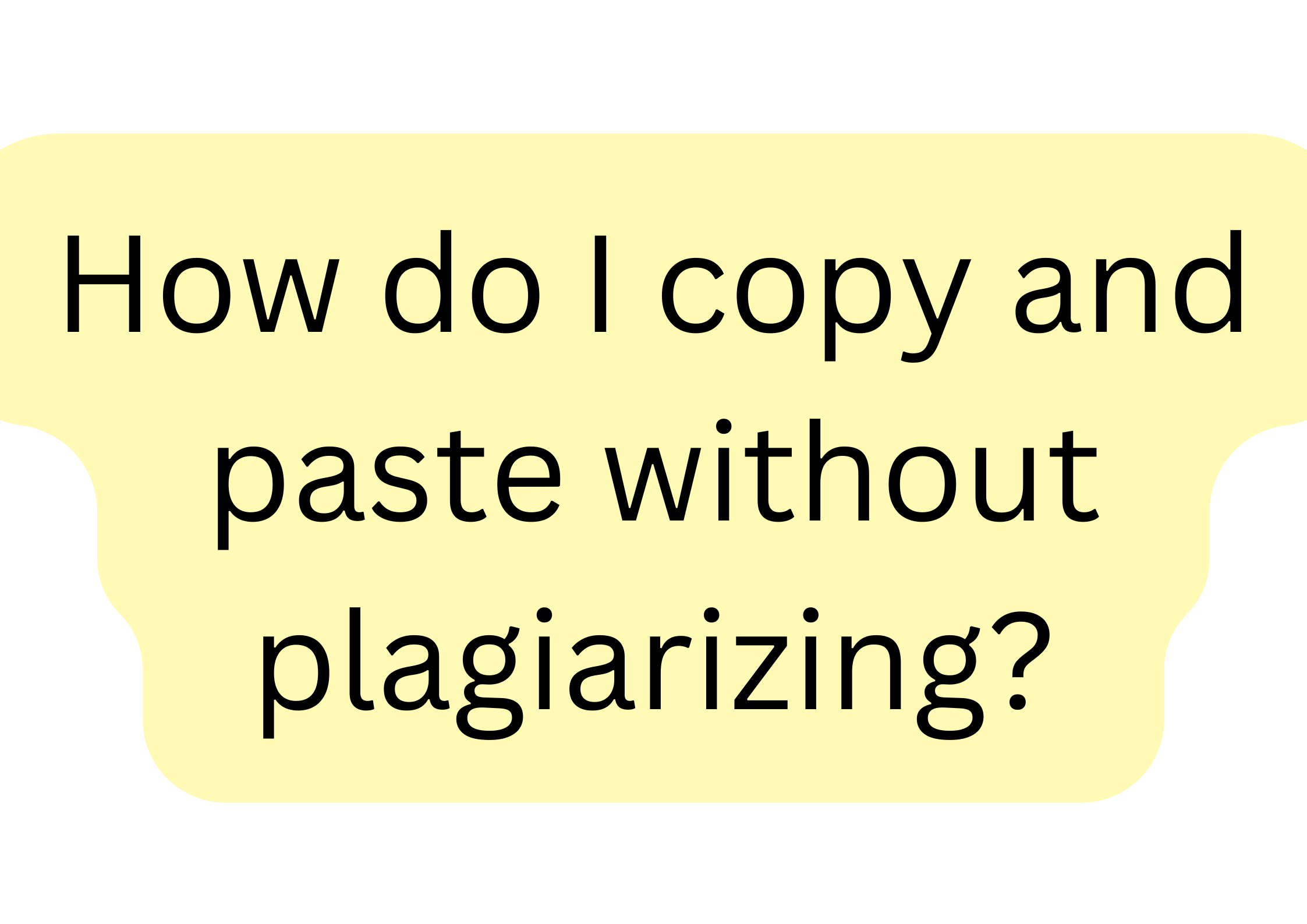 How do i copy paste without Plagiarism