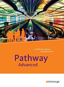 Pathway und Pathway Advanced: Pathway Advanced - Lese- und Arbeitsbuch Englisch für die Qualifikationsphase der gymnasialen Oberstufe - ... die gymnasiale Oberstufe - Neubearbeitung)
