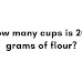 How many cups is 200 grams of flour? - Digitalwisher