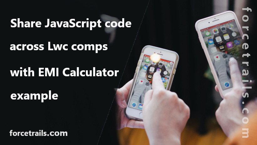 Share JavaScript code across LWC components | LWC EMI Calculator