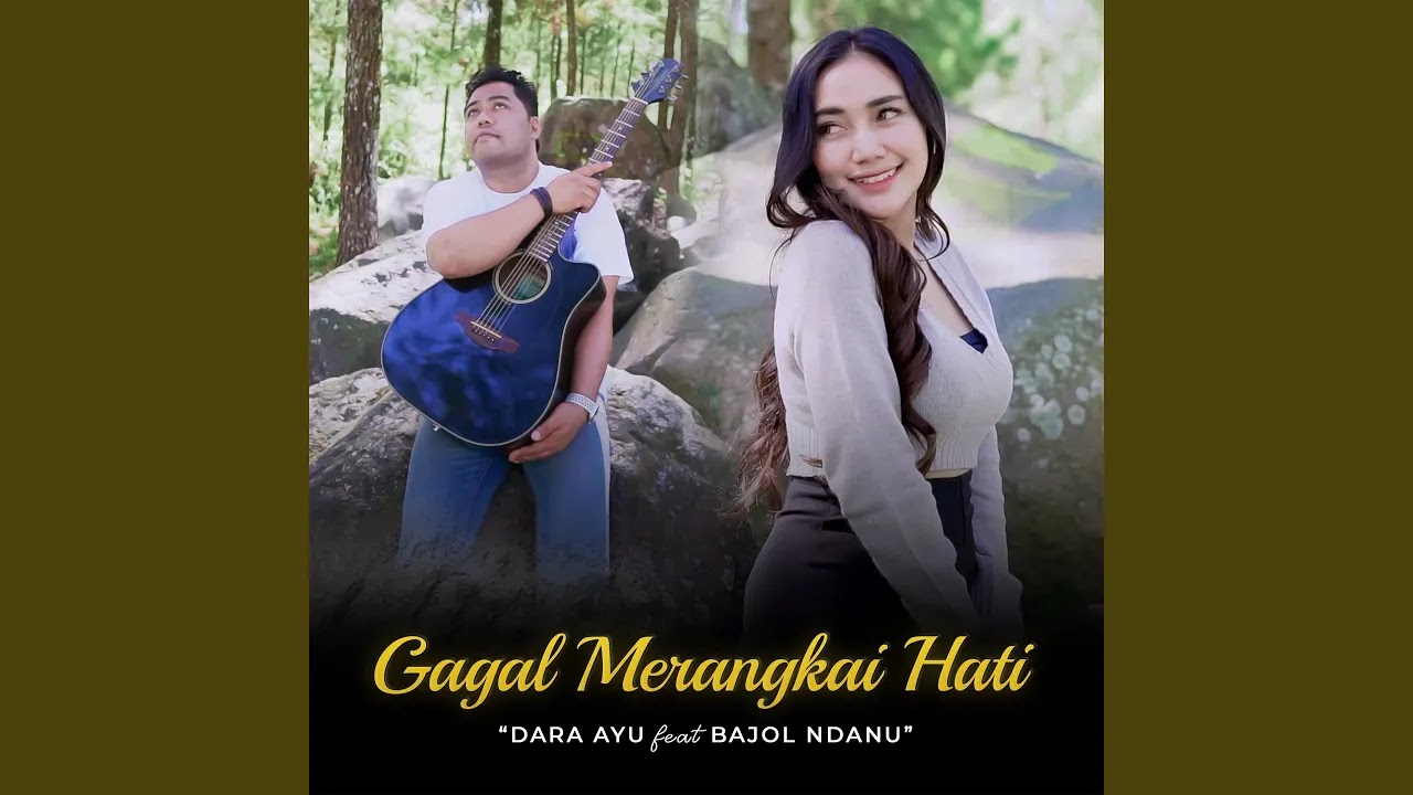 Gagal Merangkai Hati - Dara Ayu feat Bajol Ndanu