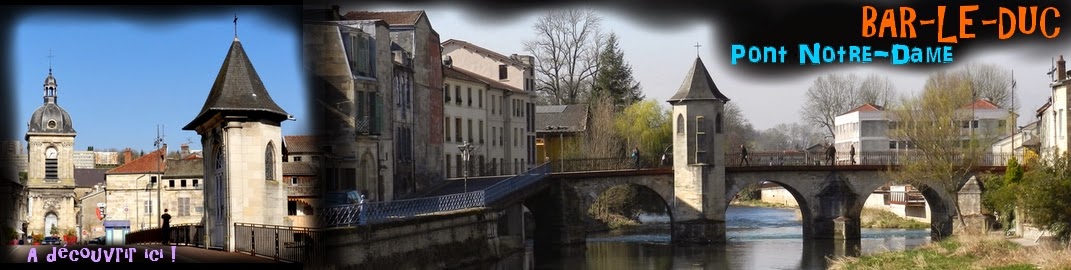 http://patrimoine-de-lorraine.blogspot.fr/2014/11/bar-le-duc-55-pont-notre-dame.html
