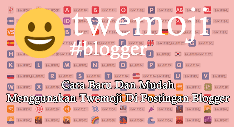 Cara Baru Dan Mudah Menggunakan Twemoji Di Postingan Blogger