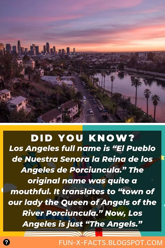 Did You Know? Los Angeles full name is “El Pueblo de Nuestra Senora la Reina de los Angeles de Porciuncula.” Amazing Facts