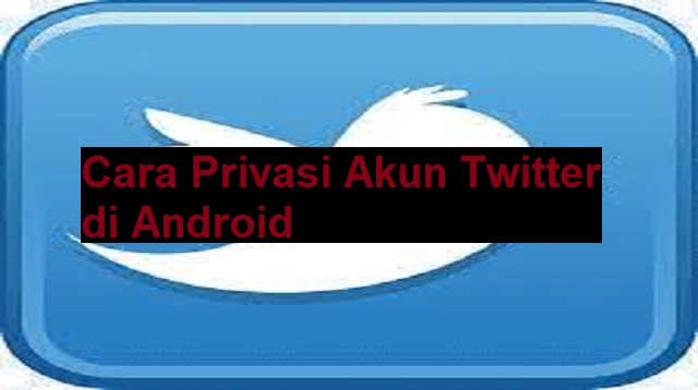 Cara Privasi Akun Twitter