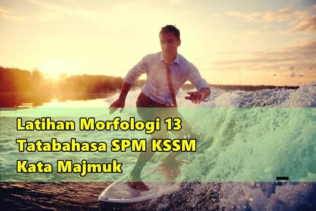 Latihan Morfologi 13 Kata Majmuk Tatabahasa Spm Kssm