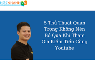 5 Thủ Thuật Quan Trọng Không Nên Bỏ Qua Khi Tham Gia Kiếm Tiền Cùng Youtube