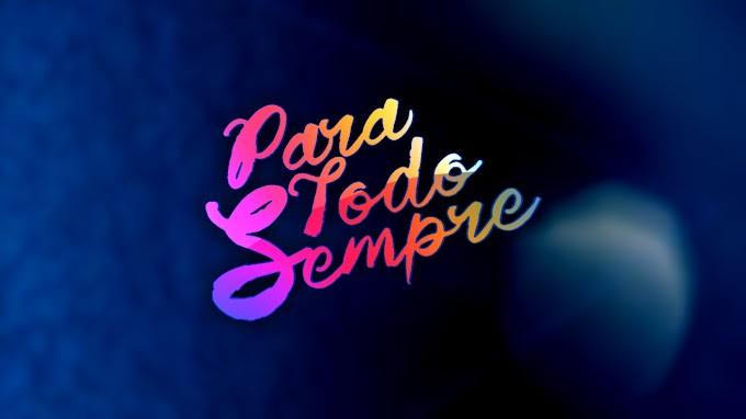 Vem aí: Para Todo Sempre