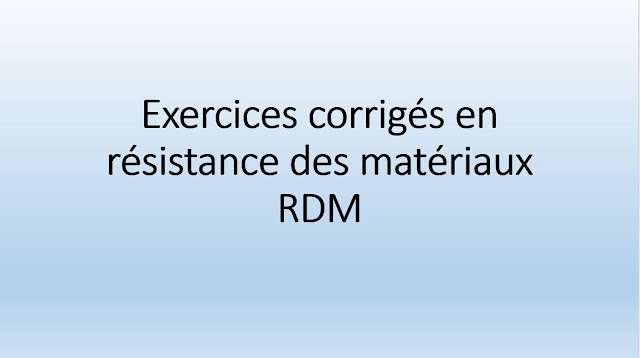 Exercices corrigés en résistance des matériaux RDM