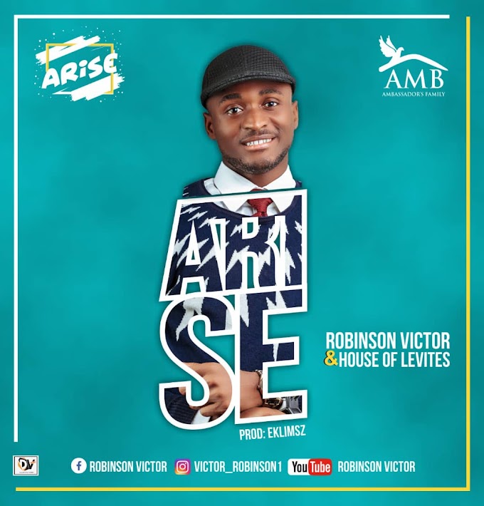 Music: ARISE - Robinson Victor ft House Of Levites