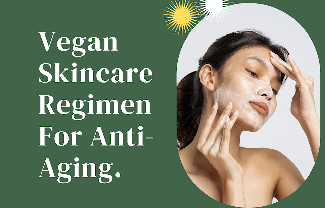 My Vegan Skincare Regimen For Anti-Aging