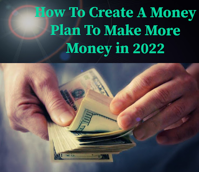 How To Create A Money Plan To Make More Money in 2022