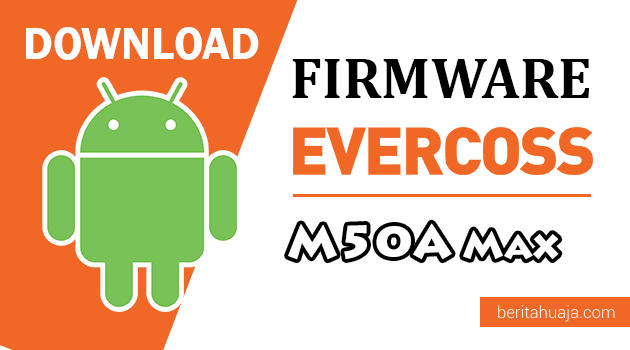 Download ﻿Firmware / Stock ROM Evercoss M50A Max All Version