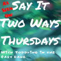 Featured on Say It Two Ways Thursdays