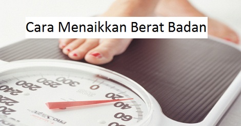 Mau Menaikkan Berat Badan? Inilah Beberapa Hal yang Bisa ...