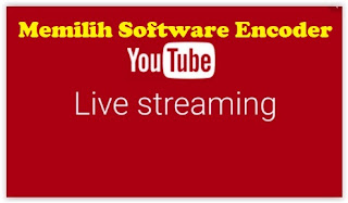 memilih software encoder untuk Live Streaming