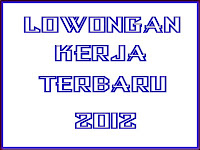 Lowongan Kerja 2012 - 2013