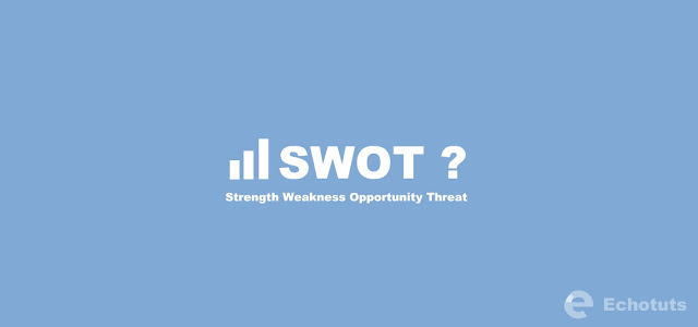 SWOT Srength Weakness Opportunity Threat - kewirausahaabn - echotuts