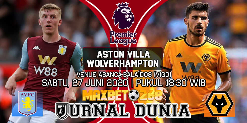 Prediksi Aston Villa vs Wolverhampton Wanderers 27 Juni 2020